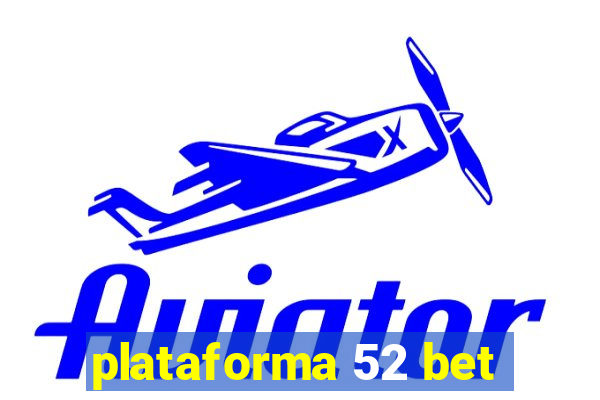 plataforma 52 bet